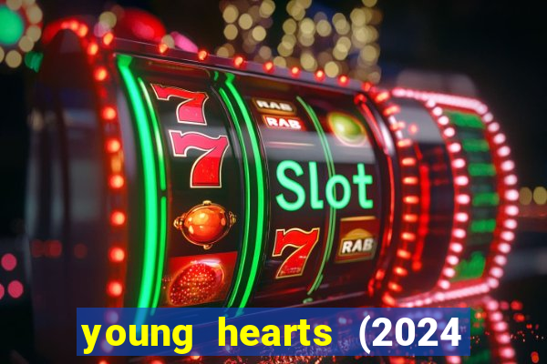 young hearts (2024 assistir online gratis)